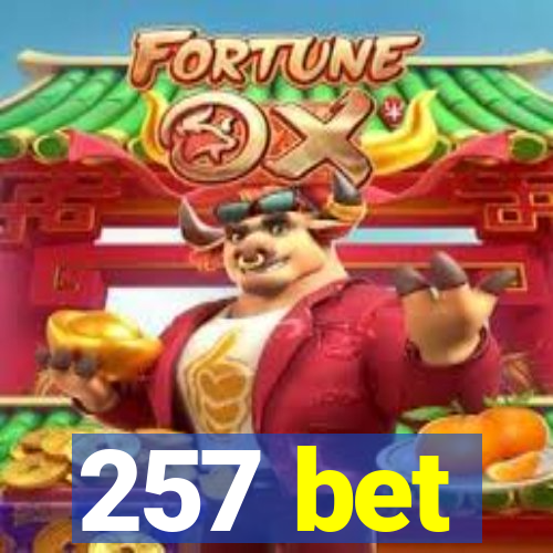 257 bet